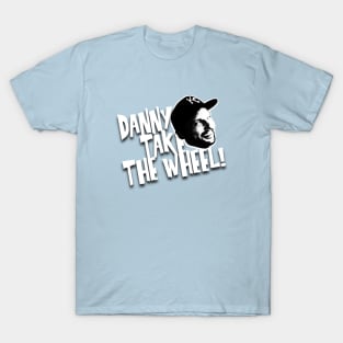 Danny Take The Wheel T-Shirt